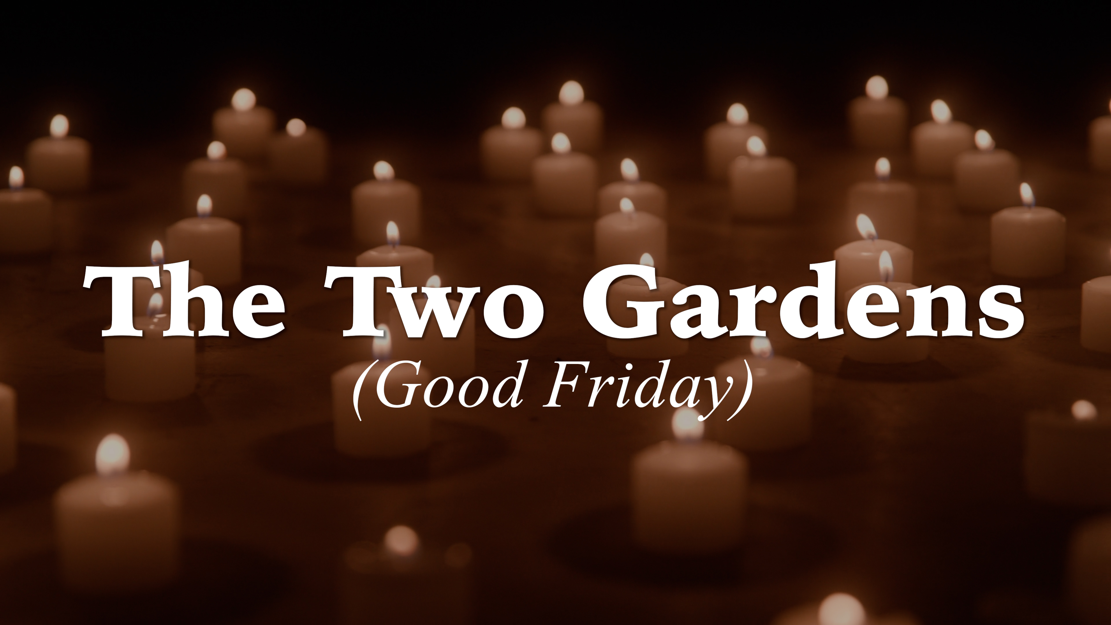 THE TWO GARDENS (GOOD FRIDAY)